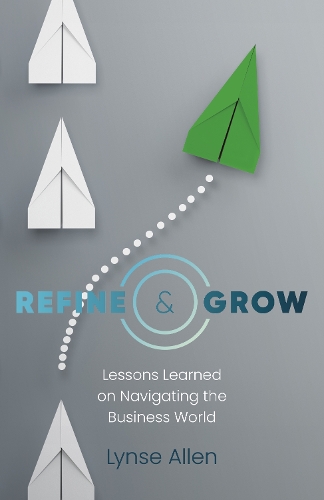 Бумажная книга «Refine & Grow: Lessons Learned on Navigating the Business World», автор Линси Аллен - фото №1