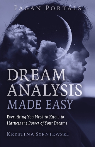 Бумажная книга «Pagan Portals - Dream Analysis Made Easy: Everything You Need to Know to Harness the Power of Your Dreams», автор Кристина Сыпневски - фото №1