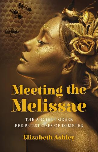 Паперова книга «Meeting the Melissae: The Ancient Greek Bee Priestesses of Demeter», автор Елізабет Ешлі - фото №1