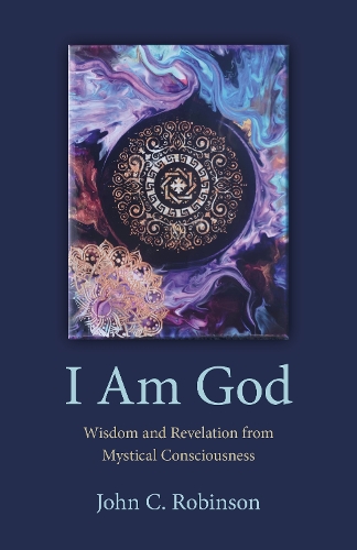 Бумажная книга «I Am God – Wisdom and Revelation from Mystical Consciousness», автор Джон Робинсон - фото №1
