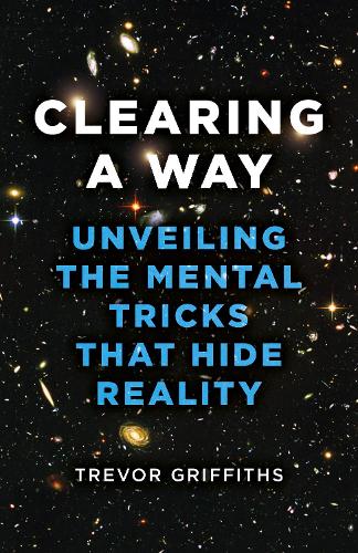 Бумажная книга «Clearing a Way: Unveiling the Mental Tricks That Hide Reality», автор Тревор Гриффитс - фото №1