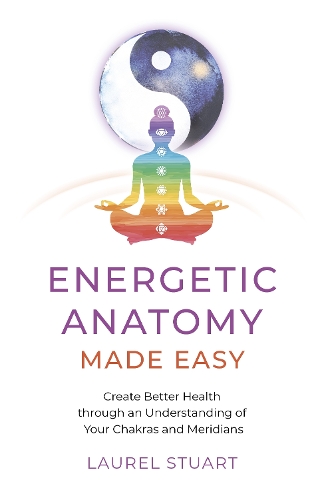 [object Object] «Energetic Anatomy Made Easy: Create Better Health through an Understanding of Your Chakras and Meridians», автор Лорел Стюарт - фото №1