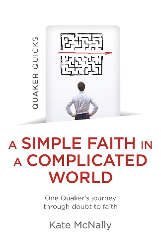 Бумажная книга «Quaker Quicks - A Simple Faith in a Complicated World: One Quaker's journey through doubt to faith», автор Кейт Макнелли - фото №1