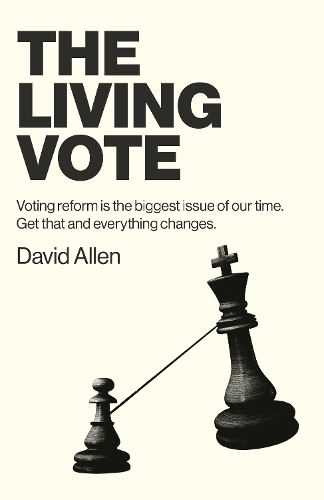 [object Object] «Living Vote, The: Voting reform is the biggest issue of our time. Get that and everything changes.», автор Дэвид Аллен - фото №1
