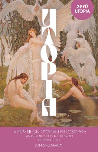 Паперова книга «Primer on Utopian Philosophy, A: An Introduction to the Work of Ernst Bloch», автор Джонатан Грінуей - фото №1