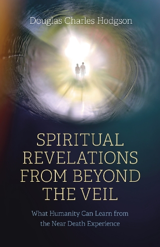 [object Object] «Spiritual Revelations from Beyond the Veil: What Humanity Can Learn from the Near Death Experience», автор Дуглас Чарльз Ходжсон - фото №1