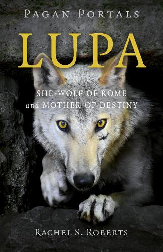 Бумажная книга «Pagan Portals - Lupa - She-Wolf of Rome and Mother of Destiny», автор Рэйчел С. Робертс - фото №1