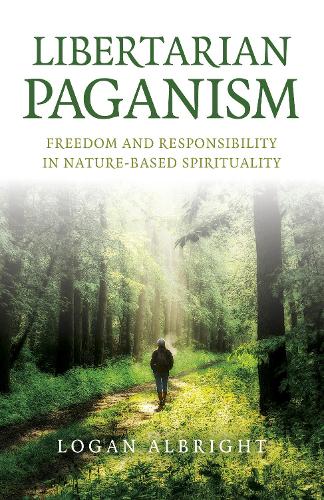 Бумажная книга «Libertarian Paganism: Freedom and Responsibility in Nature-Based Spirituality», автор Логан Олбрайт - фото №1