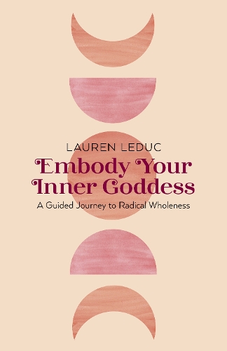 Бумажная книга «Embody Your Inner Goddess: A Guided Journey to Radical Wholeness», автор Лорен Ледук - фото №1