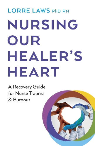 Паперова книга «Nursing Our Healer's Heart: A Recovery Guide for Nurse Trauma & Burnout», автор Лорре Лоуз - фото №1