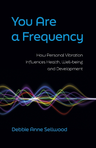 Бумажная книга «You Are a Frequency: How Personal Vibration Influences Health, Well-Being and Development», автор Дебби Энн Селлвуд - фото №1
