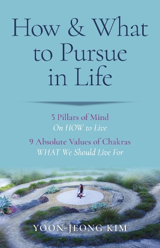 Бумажная книга «How & What to Pursue in Life – 5 Pillars of Mind On HOW to Live / 9 Absolute Values of Chakras WHAT We Should Live For» - фото №1