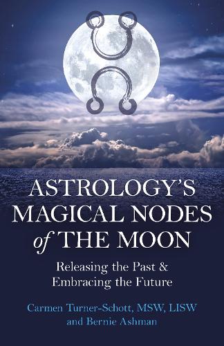 Бумажная книга «Astrology's Magical Nodes of the Moon: Releasing the Past & Embracing the Future», авторов Берни Эшман, Кармен Тернер-Шотт - фото №1