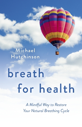 Бумажная книга «Breath for Health: A Mindful Way to Restore Your Natural Breathing Cycle», автор Майкл Д Хатчинсон - фото №1