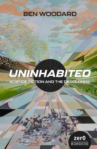 Бумажная книга «Uninhabited: Science Fiction and the Decolonial», автор Бен Вудард - фото №1