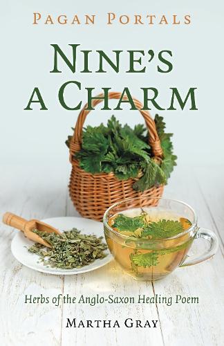 Бумажная книга «Pagan Portals - Nine's a Charm: Herbs of the Anglo-Saxon Healing Poem», автор Марта Грей - фото №1