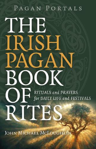 Бумажная книга «Pagan Portals – The Irish Pagan Book of Rites – Rituals and Prayers for Daily Life and Festivals», автор Джон Маклафлин - фото №1
