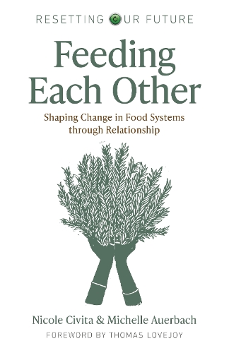 Бумажная книга «Resetting our Future: Feeding Each Other: Shaping Change in Food Systems through Relationship», авторов Мишель Ауэрбах, Николь Чивита - фото №1