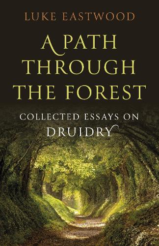 Паперова книга «Path through the Forest, A: Collected Essays on Druidry», автор Люк Іствуд - фото №1