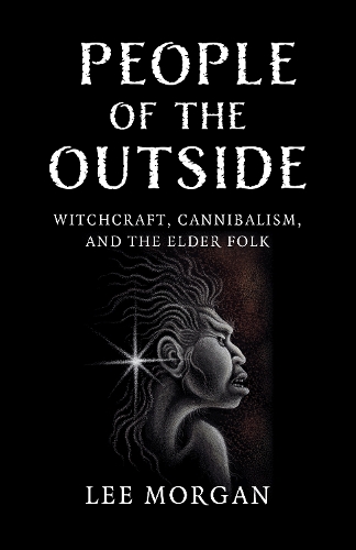 Бумажная книга «People of the Outside: Witchcraft, Cannibalism, and the Elder Folk» - фото №1