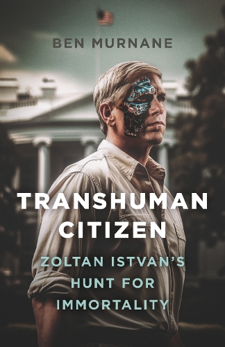Бумажная книга «Transhuman Citizen: Zoltan Istvan's Hunt for Immortality», автор Бен Мурнан - фото №1