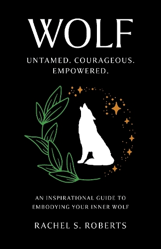 Паперова книга «Wolf: Untamed. Courageous. Empowered. An Inspirational Guide to Embodying Your Inner Wolf», автор Рейчел С. Робертс - фото №1