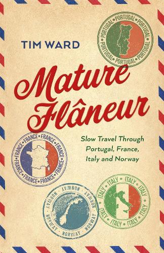 Бумажная книга «Mature Flâneur: Slow Travel Through Portugal, France, Italy and Norway», автор Тим Уорд - фото №1