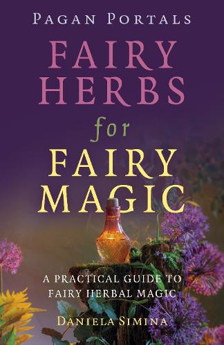 Бумажная книга «Pagan Portals - Fairy Herbs for Fairy Magic: A Practical Guide to Fairy Herbal Magic», автор Даниэла Симина - фото №1
