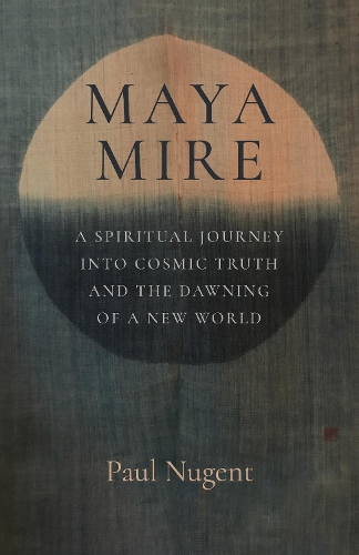Бумажная книга «Maya Mire: A Spiritual Journey into Cosmic Truth and the Dawning of a New World», автор Пол Ньюджент - фото №1