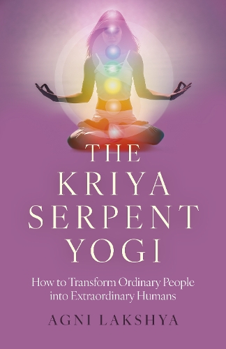 Бумажная книга «Kriya Serpent Yogi, The: How to Transform Ordinary People into Extraordinary Humans», автор Агни Лакшья - фото №1
