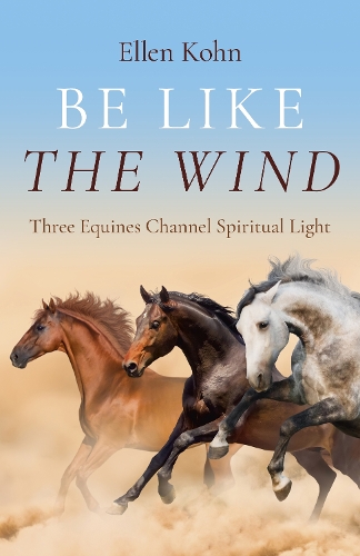 Бумажная книга «Be Like the Wind: Three Equines Channel Spiritual Light», автор Эллен Кон - фото №1