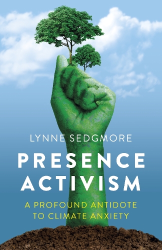 Бумажная книга «Presence Activism: A Profound Antidote to Climate Anxiety», автор Линн Седжмор - фото №1