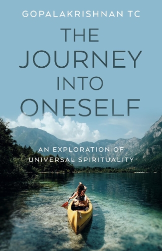 Бумажная книга «Journey into Oneself, The: An Exploration of Universal Spirituality», автор Гопалакришнан Т. К. - фото №1