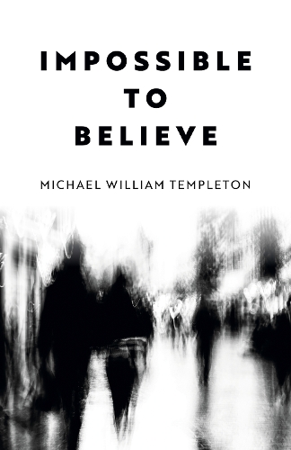 Паперова книга «Impossible to Believe», автор Майкл Вільям Темплтон - фото №1