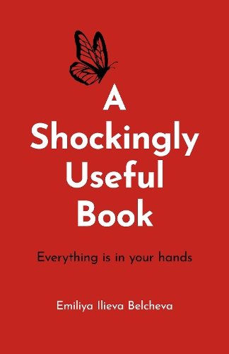 Бумажная книга «Shockingly Useful Book, A: Everything Is in Your Hands», автор Эмилия Илиева Белчева - фото №1