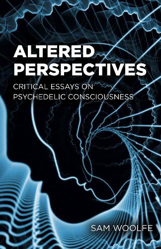 Бумажная книга «Altered Perspectives: Critical Essays on Psychedelic Consciousness», автор Сэм Вулф - фото №1