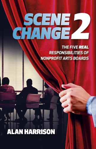 Бумажная книга «SCENE CHANGE 2: The Five REAL Responsibilities of Nonprofit Arts Boards», автор Алан Харрисон - фото №1