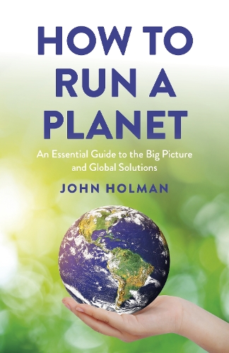 Бумажная книга «How to Run a Planet: An Essential Guide to the Big Picture and Global Solutions», автор Джон Холман - фото №1