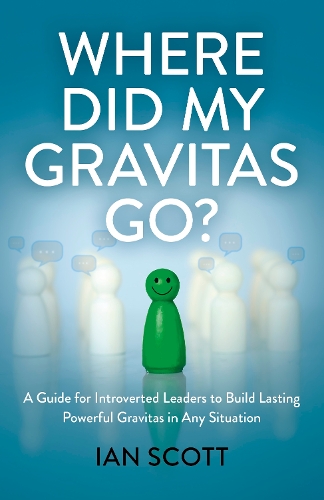 Бумажная книга «Where Did My Gravitas Go?: A Guide for Introverted Leaders to Build Lasting Powerful Gravitas in Any Situation», автор Ян Скотт - фото №1