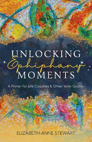 Бумажная книга «Unlocking Epiphany Moments: A Primer for Life Coaches and Other Inner Guides», автор Элизабет-Энн Стюарт - фото №1