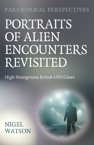 Бумажная книга «Paranormal Perspectives: Portraits of Alien Encounters Revisited: High Strangeness British UFO Cases», автор Найджел Гарри Уотсон - фото №1