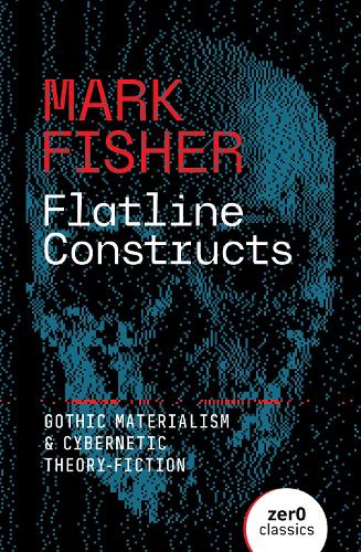 Бумажная книга «Flatline Constructs: Gothic Materialism and Cybernetic Theory-Fiction», автор Марк Фишер - фото №1