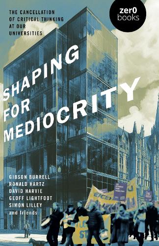 Бумажная книга «Shaping for Mediocrity: The Cancellation of Critical Thinking at Our Universities», авторов Дэвид Харви, Гибсон Баррелл, Саймон Лилли - фото №1