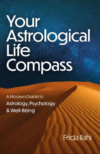 Бумажная книга «Your Astrological Life Compass: A Modern Guide to Astrology, Psychology & Well-Being», автор Фрида Илахи - фото №1