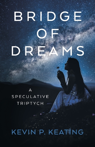 Бумажная книга «Bridge of Dreams: A Speculative Triptych», автор Кевин П. Китинг - фото №1