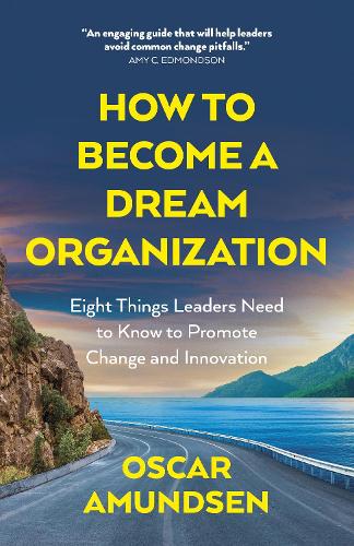 Бумажная книга «How to Become a Dream Organization: Eight Things Leaders Need to Know to Promote Change and Innovation», автор Оскар Амундсен - фото №1