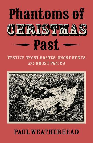 Бумажная книга «Phantoms of Christmas Past: Festive Ghost Hoaxes, Ghost Hunts and Ghost Panics», автор Пол Уэзерхед - фото №1