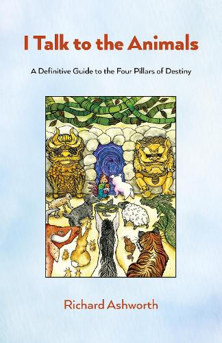 Бумажная книга «I Talk to the Animals: A Definitive Guide to the Four Pillars of Destiny», автор Ричард Эшворт - фото №1