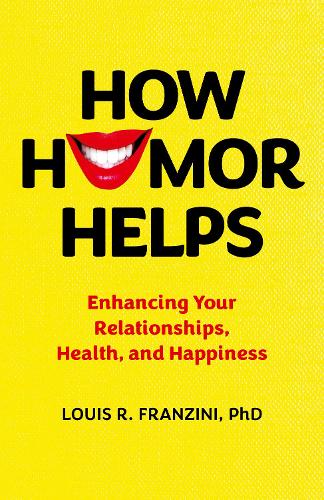 Бумажная книга «How Humor Helps: Enhancing Your Relationships, Health, and Happiness», автор Луис Р. Франзини - фото №1