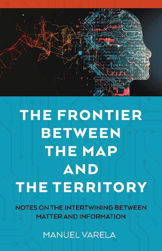 Паперова книга «The Frontier Between the Map and the Territory: Notes on the Intertwining between Matter and Information», автор Мануель Варела - фото №1
